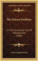 The Poison Problem; Or, the Cause and Cure of Intemperance 1166581764 Book Cover