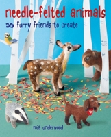 My Felted Friends: 35 adorable needle-felted animals 1782497463 Book Cover