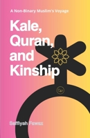 Kale, Quran, and Kinship: A Non-Binary Muslim's Voyage 1447608224 Book Cover
