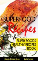 Superfood Recipes: Super Foods Healthy Recipes Book 1632872323 Book Cover