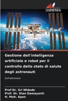 Gestione dell'intelligenza artificiale e robot per il controllo dello stato di salute degli astronauti (Italian Edition) 620632141X Book Cover