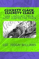 Clickety Clack, Clickety Clack / Abe Lincoln's Train Done Jumped the Track 0615890326 Book Cover