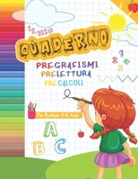 IL Mio Quaderno Pregrafismi Prelettura Precalcoli per Bambini 0-6 Anni: Attività E Schede Didattiche B08924D3NZ Book Cover