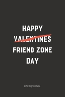 Happy Friend Zone Day: Funny Valentine's Day Joke Notebook For That Guy / Girl Who's In The Friend Zone 1657293920 Book Cover