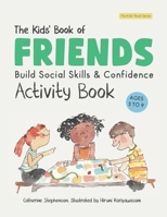 The Kids' Book of Friends Activity Book: Build Kindness, Confidence & Social-Emotional Skills (The Kids' Books of Social Emotional Learning) 1917442068 Book Cover