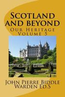 Scotland and beyond: Our Heritage Volume 5 1537666126 Book Cover