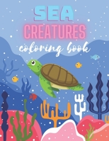Sea Creatures Coloring Book: Awesome Underwater Life Ocean Animals For Kids 4-8 B08S2LPTCX Book Cover