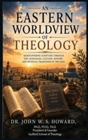 An Eastern Worldview of Theology. B0HBJTJNYJ Book Cover