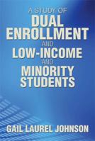 A Study of Dual Enrollment and Low-Income and Minority Students 1493113682 Book Cover