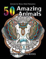 50 Amazing Animals Adult Coloring Books: Animals and Flowers for Stress Relief Relaxation 1542994152 Book Cover