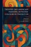 Treatise on Landscape Painting in Water-colours by David Cox 1023463652 Book Cover