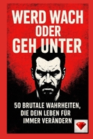 Wach auf oder geh unter: 50 brutale Wahrheiten, die dein Leben für immer verändern werden. Eines der besten Bücher der Welt: 50 brutale Wahrheiten die Dein Leben für immer verändern ! B0FTVD44J1 Book Cover