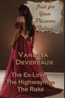 Just For Your Pleasure Trilogy: The Ex Lover, The Highwayman, The Rake 0615955657 Book Cover