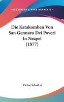 Die Katakomben Von San Gennaro Dei Poveri In Neapel (1877) 1120423376 Book Cover