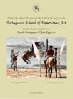 From the Real Picaria of the 18th Century to the Portuguese School of Equestrian Art =: Da Real Picaria Do Seculo XVIII a Escola Portuguesa D' Arte Equestre 0933316275 Book Cover
