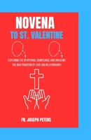 NOVENA TO ST. VALENTINE: Exploring the Devotional Significance and Unveiling the Rich Tradition of Love and Relationships B0CS9VT5GX Book Cover