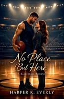 No Place But Here: A Basketball Romance B0GT46BHHH Book Cover