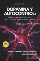 DOPAMINA Y AUTOCONTROL: DOMINA IMPULSOS, PLACER Y MOTIVACIÓN PARA SER IMPARABLE (Neuroconoce: Neurociencia para Vivir Mejor) (Spanish Edition) B0GTLQ4P29 Book Cover