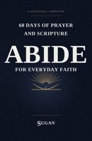 Abide: 60 Days of Prayer and Scripture for Everyday Faith B0H8CXT19F Book Cover