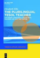 The Plurilingual Tesol Teacher: The Hidden Languaged Lives of Tesol Teachers and Why They Matter 1614515891 Book Cover