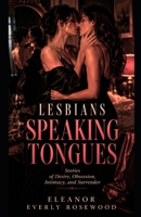 LESBIANS SPEAKING TONGUES: Stories of Desire, Obsession, Intimacy, and Surrender B0HH9RG8XC Book Cover