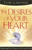 The Desires Of Your Heart: Embracing God's Promises on Life and Giving 1599790807 Book Cover