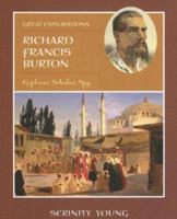 Richard Francis Burton: Explorer, Scholar, Spy (Great Explorations) 0761422226 Book Cover