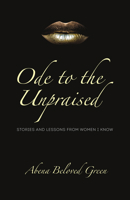 Ode to the Unpraised : Stories and Lessons from Women I Know 198972521X Book Cover