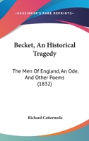 Becket, An Historical Tragedy: The Men of England, an Ode and Other Poems 1104038846 Book Cover