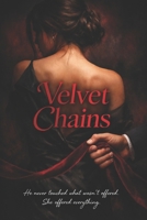 Velvet Chains: He never touched what wasn't offered. She offered everything. B0GNZVFHWJ Book Cover