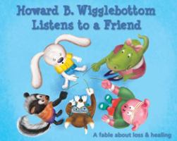 Howard B. Wigglebottom Listens to a Friend: a Fable About Loss and Healing 0991077741 Book Cover