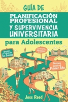 Guía de planificación profesional y supervivencia universitaria para adolescents: Descubre el trabajo de tus sueños, triunfa en la universidad y ... para adolescentes) (Spanish Edition) B0F8ZR63R4 Book Cover