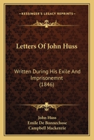 Letters Of John Huss: Written During His Exile And Imprisonemnt (1846) 1168088267 Book Cover