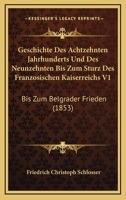 Geschichte Des Achtzehnten Jahrhunderts Und Des Neunzehnten Bis Zum Sturz Des Franzosischen Kaiserreichs V1: Bis Zum Belgrader Frieden (1853) 1168492084 Book Cover