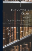 The Victoria Cross: An Official Chronicle of the Deeds of Personal Valour Achieved in Presence of the Enemy During the Crimean and Baltic Campaigns, ... and the Persia, China, and New Zealand Wars 1017641420 Book Cover