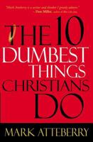 The 10 Dumbest Things Christians Do 0785211489 Book Cover