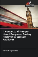 Il concetto di tempo; Henri Bergson, Sadeq Hedayat e William Faulkner (Italian Edition) 620858776X Book Cover