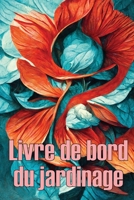 Livre de bord du jardinage: Jardinier d'intérieur et d'extérieur pour les débutants et les jardiniers chevronnés, plantation de fleurs, de fruits et de légumes 3986080414 Book Cover
