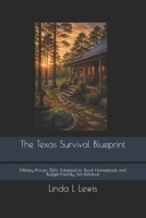 The Texas Survival Blueprint: Military-Proven Skills Adapted for Rural Homesteads and Budget-Friendly Self-Reliance B0H45JGF61 Book Cover