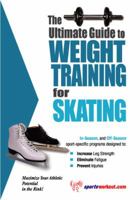 The Ultimate Guide to Weight Training for Skating (The Ultimate Guide to Weight Training for Sports, 22) (The Ultimate Guide to Weight Training for Sports, 22) 1932549218 Book Cover
