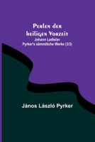 Perlen der heiligen Vorzeit; Johann Ladislav Pyrker's sämmtliche Werke (3/3) 9356789770 Book Cover