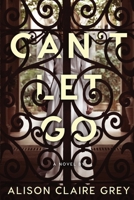 Can't Let Go: A Domestic Thriller 1795343141 Book Cover