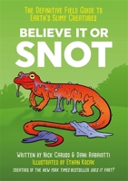 Believe It or Snot: The Definitive Field Guide to Earth's Slimy Creatures 0306846144 Book Cover