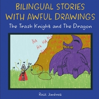 The Trash Knight and The Dragon: Bilingual stories with awful drawings B0B5KNPCJ7 Book Cover