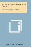 Medical Field Service in France: Military Surgeon, V61-63 1258624869 Book Cover