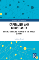 Capitalism and Christianity: Origins, Spirit and Betrayal of the Market Economy 1032524022 Book Cover