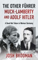 The Other Führer: Muck-Lamberty and Adolf Hitler 180634064X Book Cover