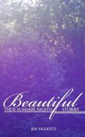 Beautiful, These Summer Nights: Stories 1523326980 Book Cover