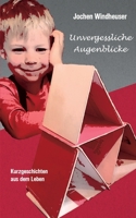 Unvergessliche Augenblicke: Kurzgeschichten aus dem Leben 3756223191 Book Cover