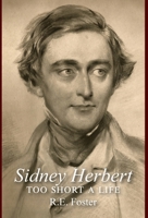 Sidney Herbert: Too Short a Life 1906978697 Book Cover